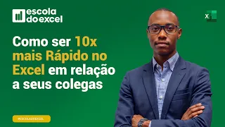 Como ser 10x mais Rápido no Excel em relação a seus colegas - Escola do Excel