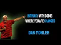 Lagu Intimacy with God is where you are changed - Dan Mohler