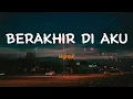 Download Lagu Berakhir di Aku - Idgitaf | Lirik Video Lagu Indonesia