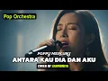 Lagu Antara Kau Dia dan Aku - Poppy Mercury  | Cover by Harmoniya (Versi Pop Orkestra) 