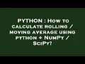 PYTHON How to calculate rolling moving average using python NumPy SciPy