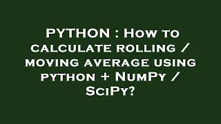 PYTHON How to calculate rolling moving average using python NumPy SciPy