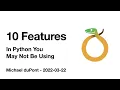 10 Features in Python You May Not Be Using Orlando Python