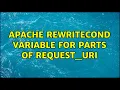 apache RewriteCond variable for parts of REQUEST - URI 2 Solutions