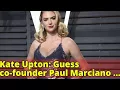 Kate Upton Guess co-founder Paul Marciano grabbed my breasts called me a fat pig
