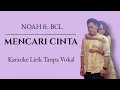 Download Lagu NOAH Feat. BCL - Mencari Cinta (Karaoke Lirik Tanpa Vokal)