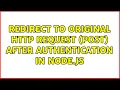 Redirect to original HTTP request POST after authentication in Node js 2 Solutions