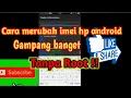 CARA MERUBAH IMEI HP TANPA HARUS ROOT ! SEPUASNYA