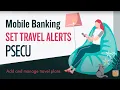 PSECU Mobile Banking Set Travel Alerts