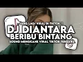 Download Lagu DJ DIANTARA BINTANG || DIANTARA BERIBU BINTANG HANYA KAULAH YANG PALING TERANG VIRAL TIKTOK 2024