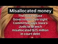 Report accuses Iowa Judicial Branch of deliberately hiding misallocated funds from the public