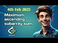 Maximum ascending subarray sum 4th Feb LeetCode POTD