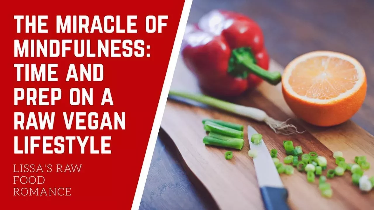 THE MIRACLE OF MINDFULNESS    TIME CHOPPING + PREPARING FOOD    RAW VEGAN
