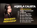 Download Lagu AQEELA CALISTA - BERHENTI BERHARAP - LUKA YANG DISENGAJA || LAGU POP INDO TERPOPULER 2025