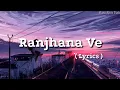 Download Lagu Ranjhana Ve Tu Yaad Aave (Ranjhana Ve) - Lyrics Video | Antara Mitra, Soham Naik | Hind song |