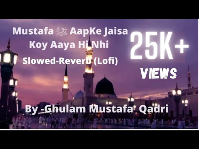Download MP3 Mustafa Aapke Jaisa Koy Aaya Hi Nhi Slowed+Reverb (Lofi)|Ghulam Mustafa Qadri|Naat Slowed Reverb