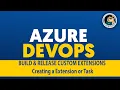 Custom Task Extensions - Creating a new Build Release Task Azure DevOps