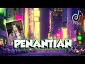 DJ Penantian Breakbeat Remix Full Bass Terbaru 2021 - DJ Tiktok Viral