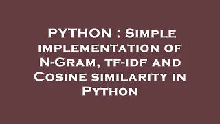 PYTHON Simple implementation of N-Gram tf-idf and Cosine similarity in Python