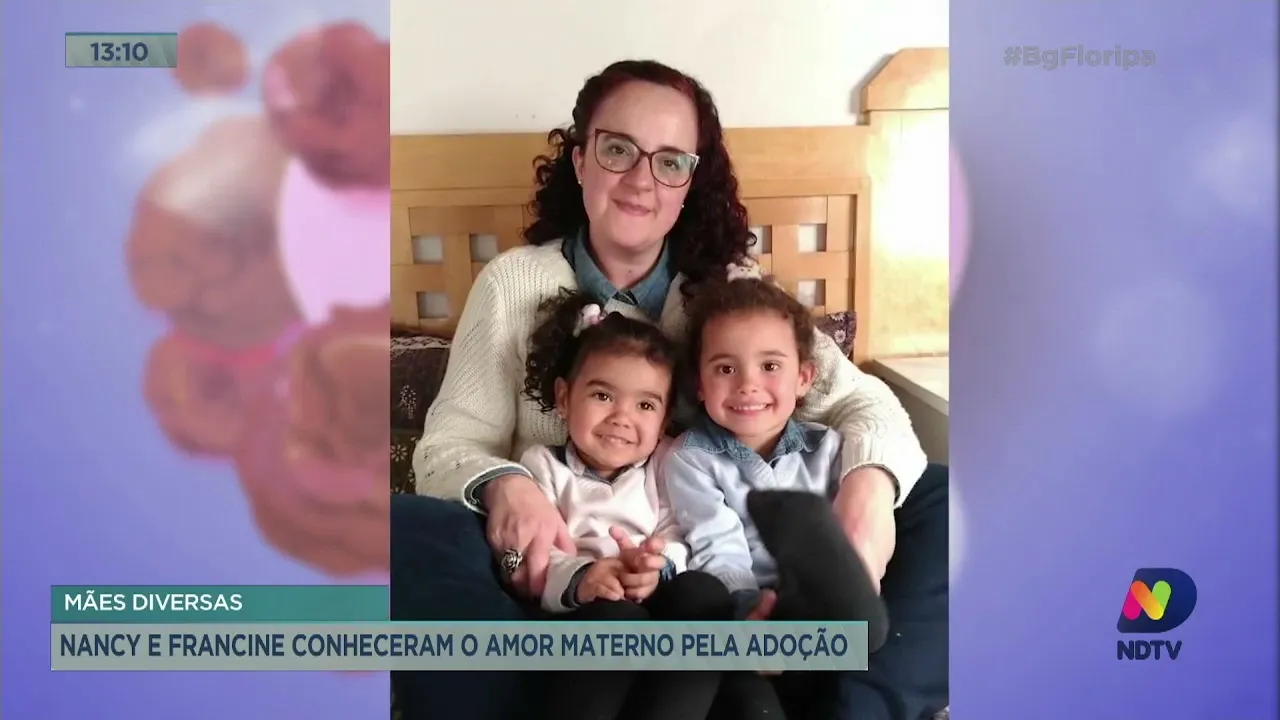 Mães Diversas: Nancy e Francine conheceram o amor materno pela adoção