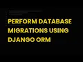 Perform database migrations using django orm