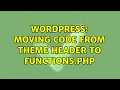Wordpress Moving code from theme header to functions php 3 Solutions