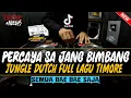 Download Lagu DJ PERCAYA SA JANG BIMBANG !! SEMUA BAE BAE SAYANG ( JUNGLE DUTCH FULL LAGU TIMORE TERBARU 2020 )