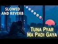 Lagu Tuna Pyar Ma Padi Gaya- Slowed - Reverb Mix - Ahirani Song Lofi - 2023 Tranding
