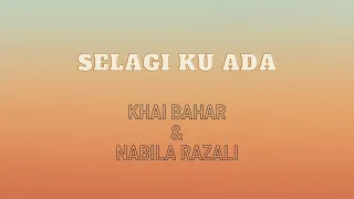 khai bahar u0026 nabila razali selagi ku ada lirik 