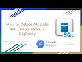 32 How to Delete All Data and Drop a Table in BigQuery