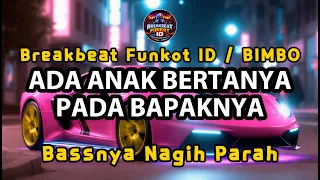 dj ada anak bertanya pada bapaknya bimbo breakbeat funkot terbaru 2026 full bass gacor 