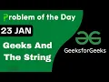 23 Jan Geeks And The String C GFG - Problem of the day POTD