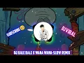 Dj Bale bale X Wana wana-Slow Remix