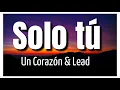 Un Corazón, Lead - Solo tú  (Con Letra)