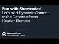 Creating WordPress Shortcodes to Add Dynamic Content to the GeneratePress Header Element