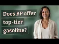Does BP offer top-tier gasoline