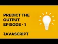 Predict the output - episode 1