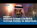 Download Lagu Heboh! Suara Ledakan di Madinah Bikin Jemaah Umrah Panik, Diduga Rudal