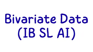 IB SL AI Maths Explained - Bivariate Data