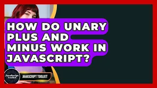 How Do Unary Plus And Minus Work In JavaScript - JavaScript Toolkit