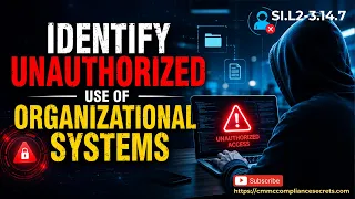 CMMC Control SI L2-3 14 7 - Identify Unauthorized Use of Organizational Systems