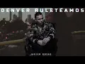 Denver Ruleteamos || Javier Rosas || Corridos 2024