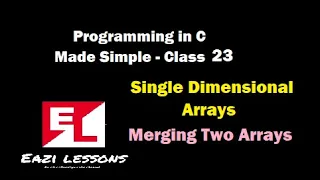 Eazi Lessons C Programming Merging of Arrays Lecture 23