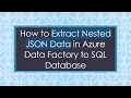How to Extract Nested JSON Data in Azure Data Factory to SQL Database