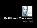 Be Without You | Mary J. Blige [clean - no beeps]