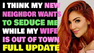 My neighbor is flirting with me while my wife is away - Reddit Stories