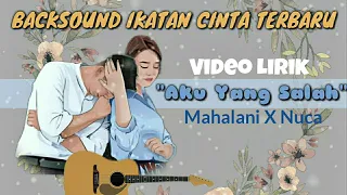 Download Backsound Ikatan Cinta Terbaru | AKU YANG SALAH | Video Lirik | Mahalini X Nuca MP3