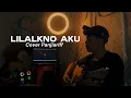 Download Lagu LILAKNO AKU - NDX A.K.A (Cover By Panjiahriff)