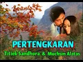 Download Lagu PERTENGKARAN  -  Titiek Sandhora \u0026 Muchsin Alatas