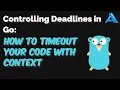 Controlling Deadlines in Go How to Timeout Your Code with Context